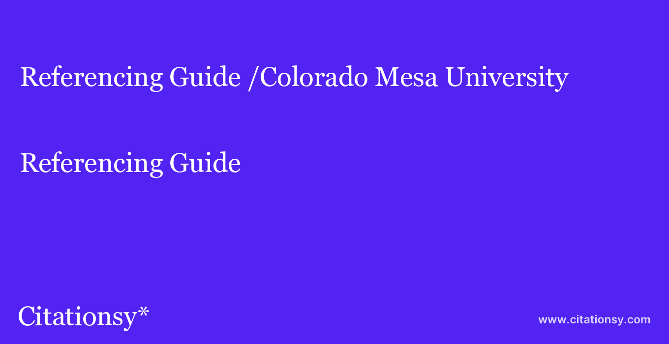 Referencing Guide: /Colorado Mesa University